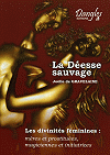 La D&eacute;esse sauvage (Les divinit&eacute;s f&eacute;minines : m&egrave;res et prostitu&eacute;es, magiciennes et initiatrices), Jo&euml;lle de Gravelaine