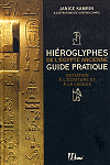 Hi&eacute;roglyphes de l'&Eacute;gypte ancienne - guide pratique - initiation &agrave; l'&eacute;criture et &agrave; la langue, Janice Kamrin