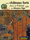 Les ch&acirc;teaux forts dans la France du Moyen-&Acirc;ge, Jean-Pierre Panouill&eacute;