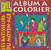 Les b&acirc;tisseurs du moyen-&acirc;ge, album &agrave; colorier