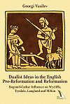 Dualist Ideas in the English Pre-Reformation and Reformation - Bogomil-Cathar Influence on Wycliffe, Tyndale, Langland and Milton