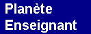 Plan&egrave;te Enseignant, www.planete-enseignant.com